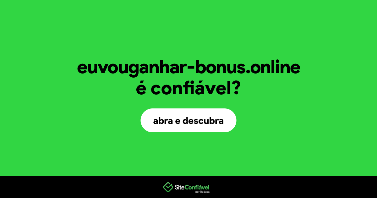 O site euvouganhar-bonus.online é confiável?
