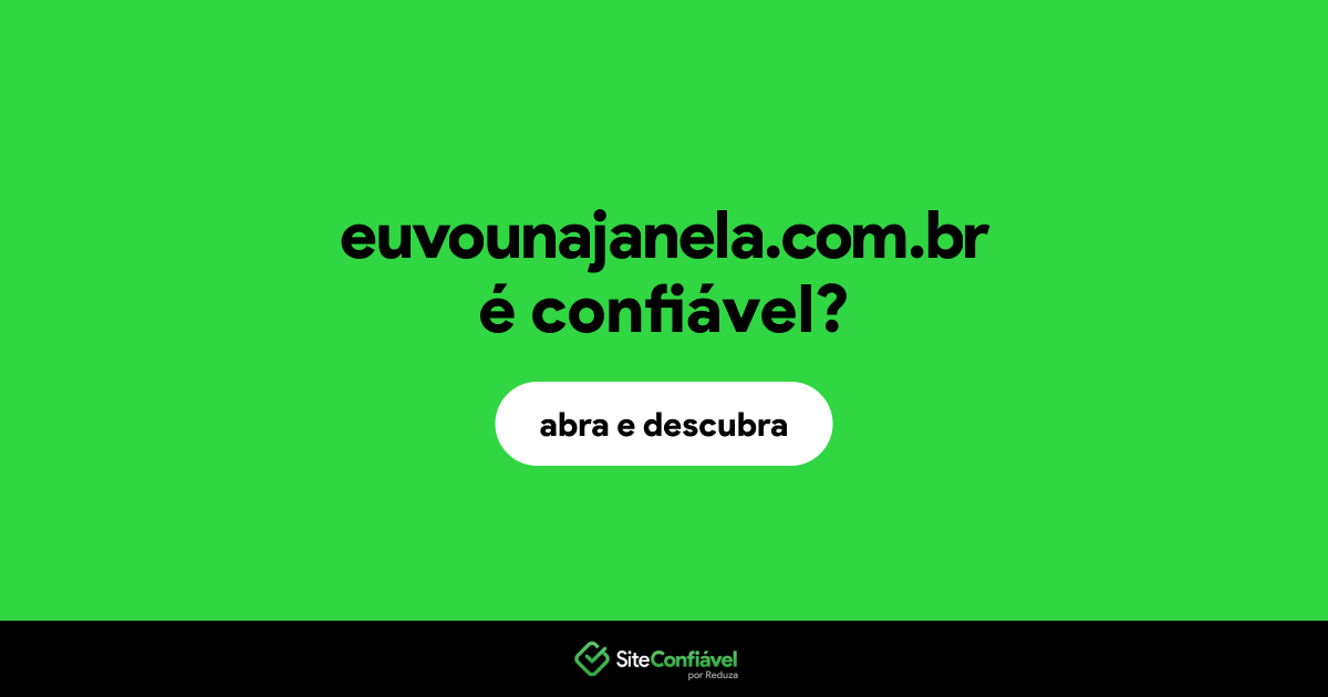 O site euvounajanela.com.br é confiável?