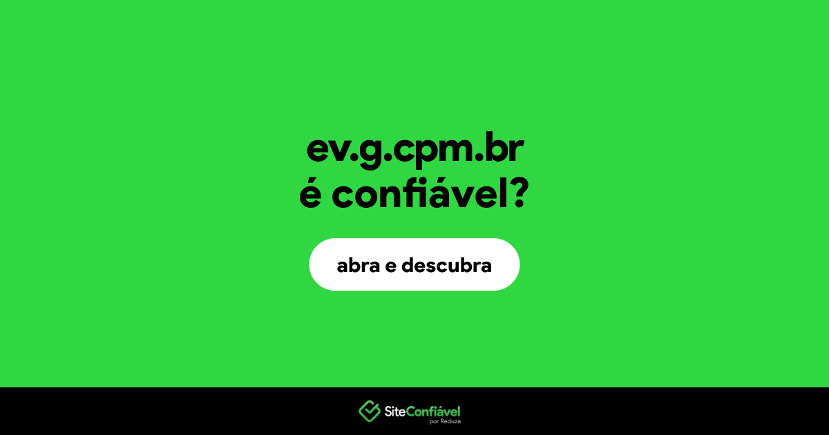 O site ev.g.cpm.br é confiável?