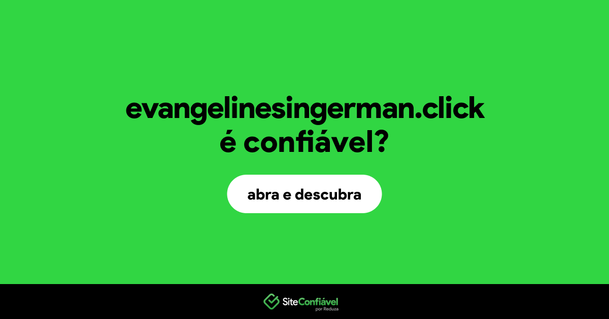O site evangelinesingerman.click é confiável?