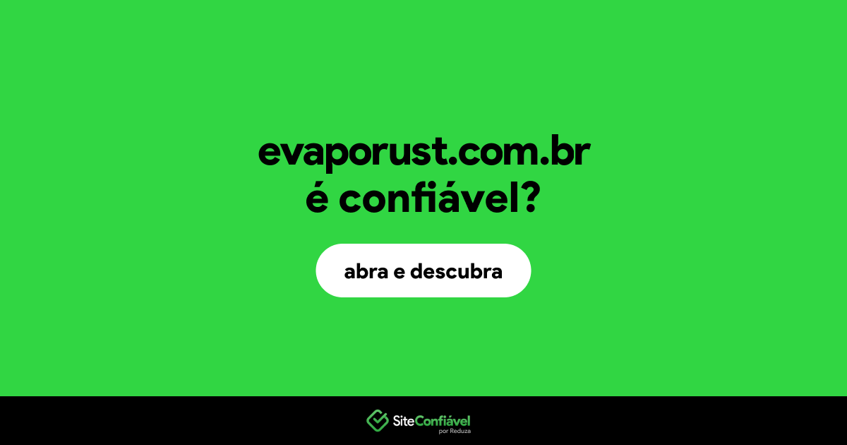 O site evaporust.com.br é confiável?