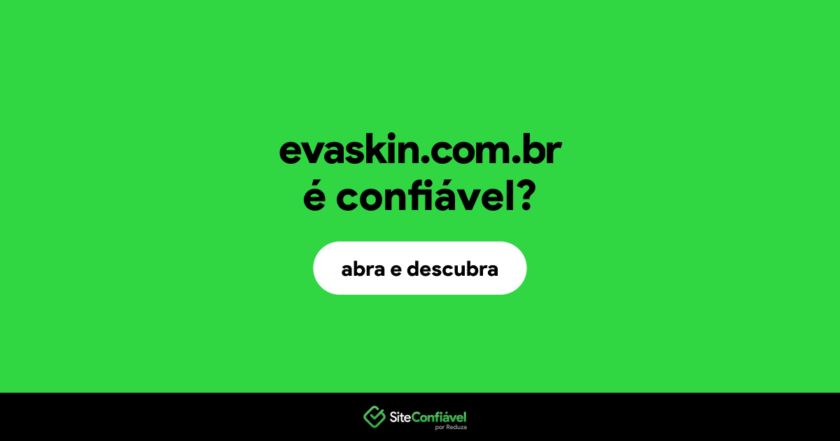O site evaskin.com.br é confiável?