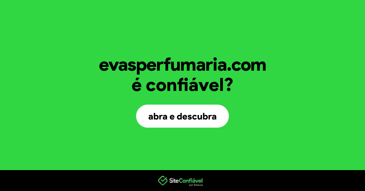 O site evasperfumaria.com é confiável?