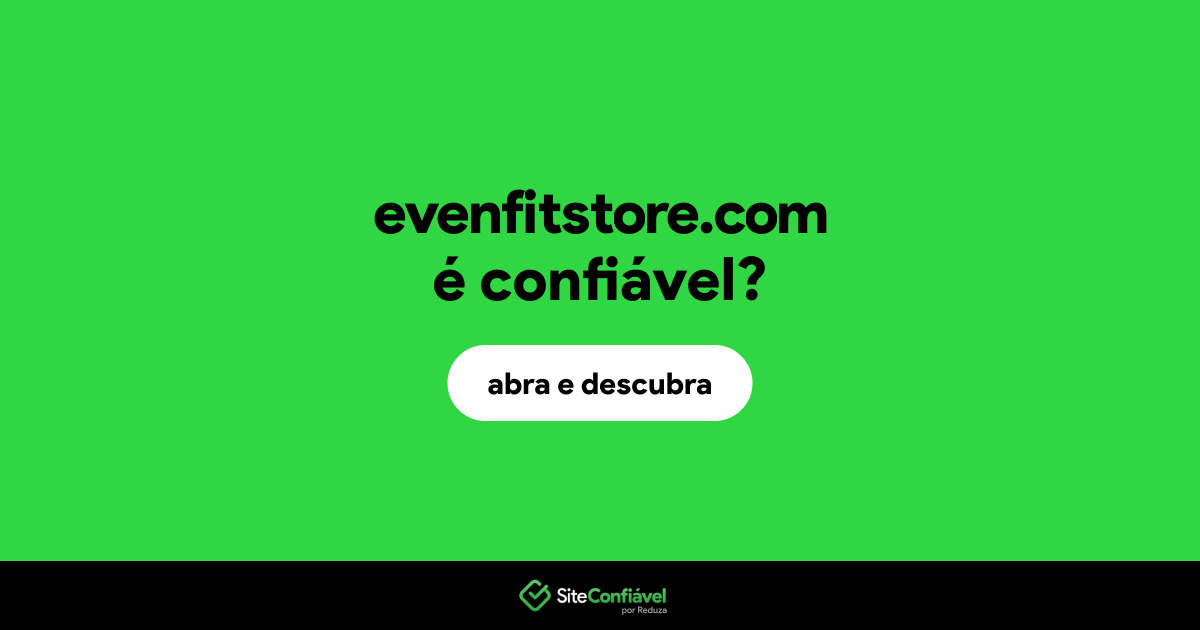 O site evenfitstore.com é confiável?