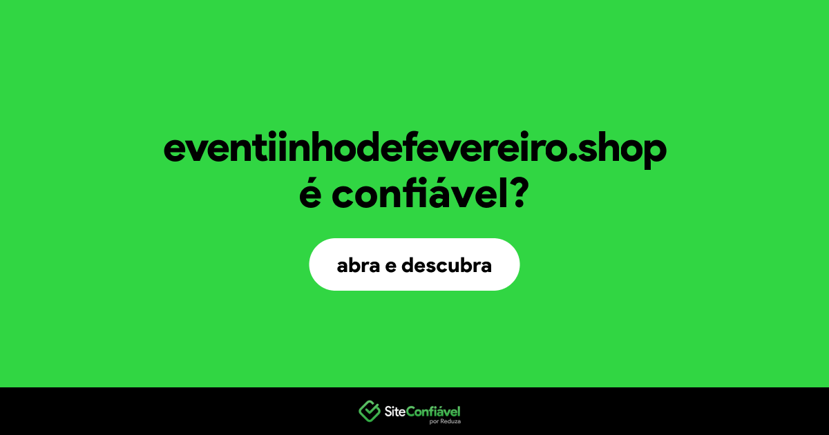 O site eventiinhodefevereiro.shop é confiável?