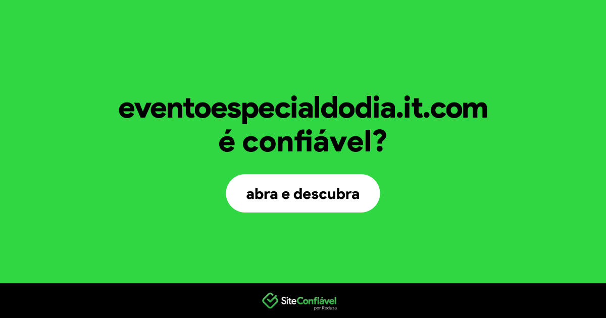 O site eventoespecialdodia.it.com é confiável?