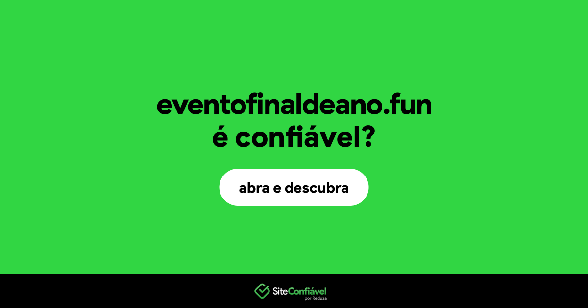 O site eventofinaldeano.fun é confiável?