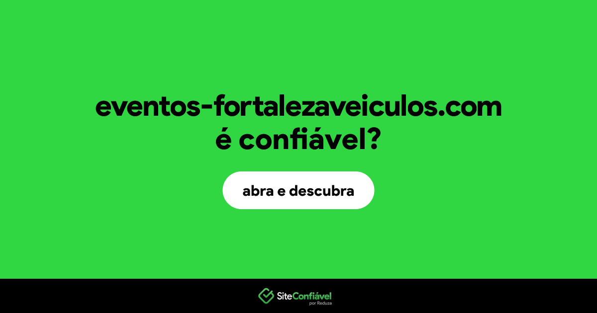 O site eventos-fortalezaveiculos.com é confiável?