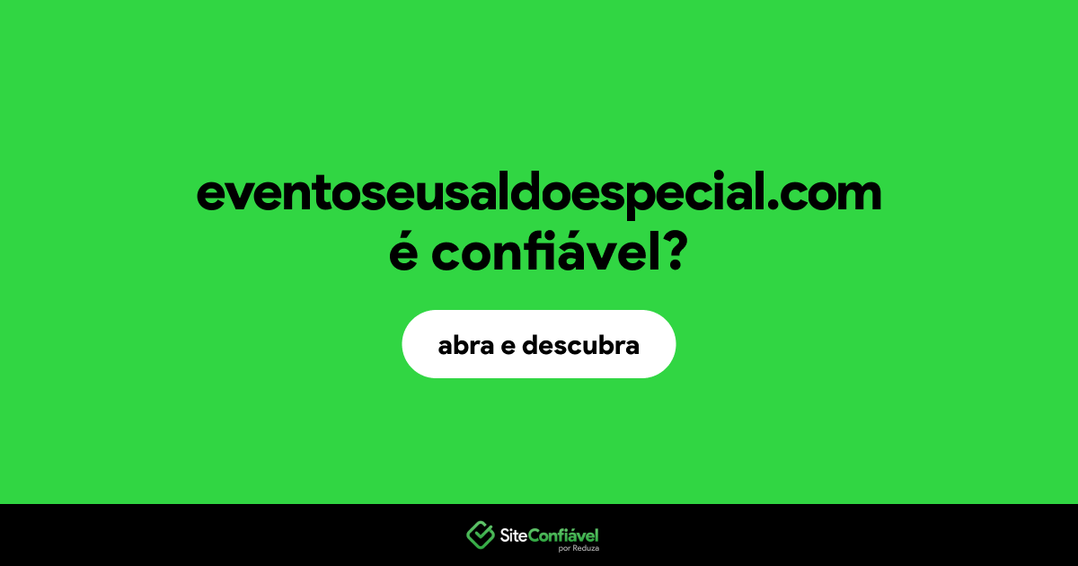 O site eventoseusaldoespecial.com é confiável?