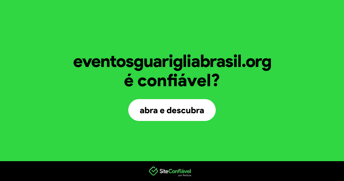 O site eventosguarigliabrasil.org é confiável?