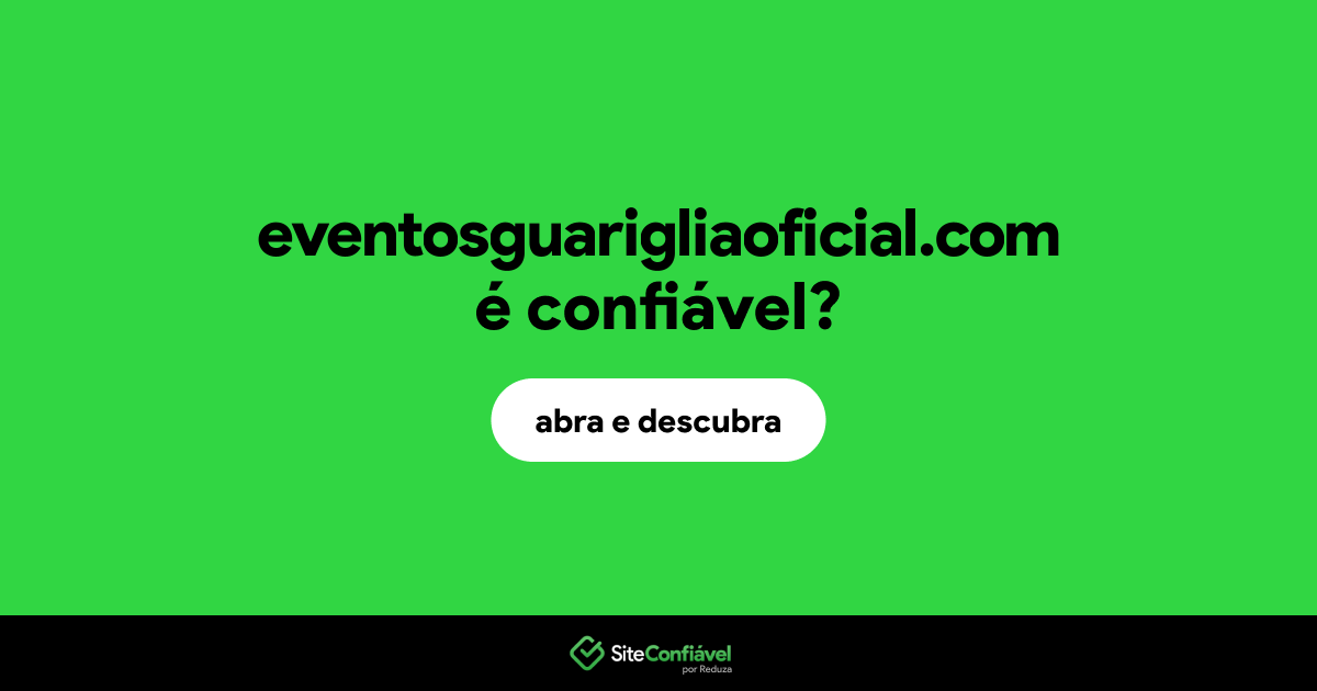 O site eventosguarigliaoficial.com é confiável?