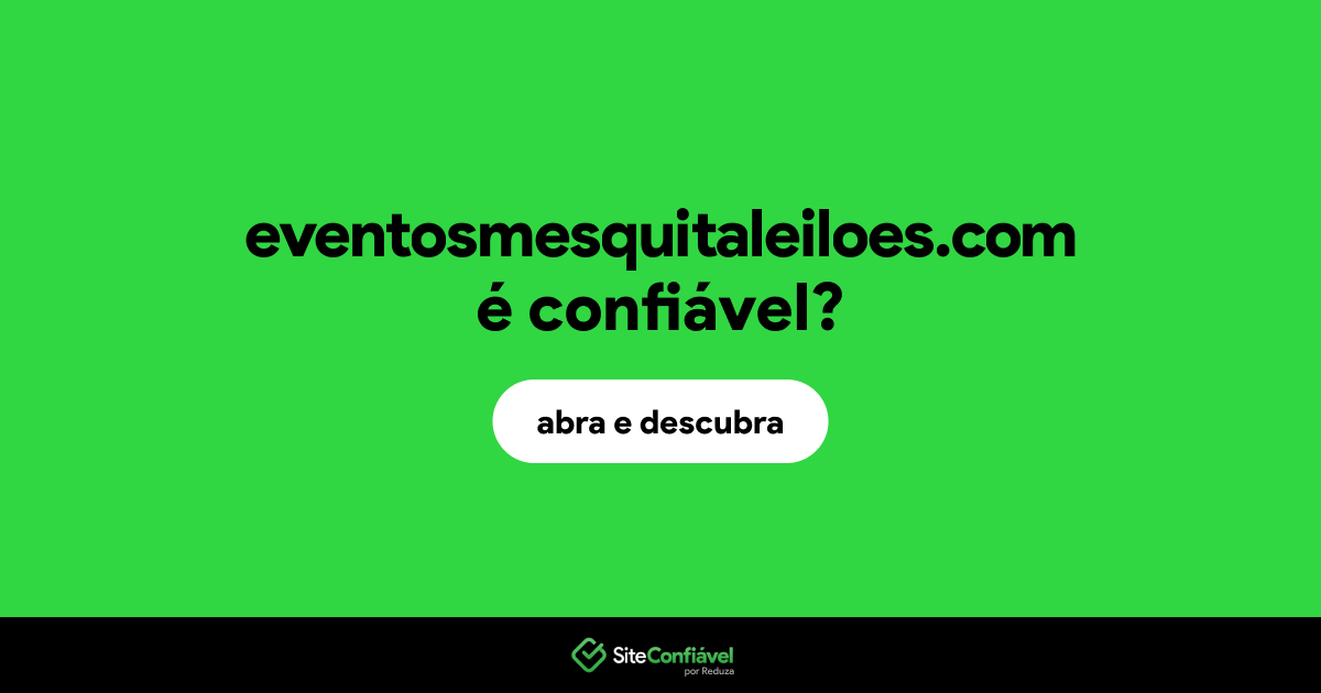 O site eventosmesquitaleiloes.com é confiável?