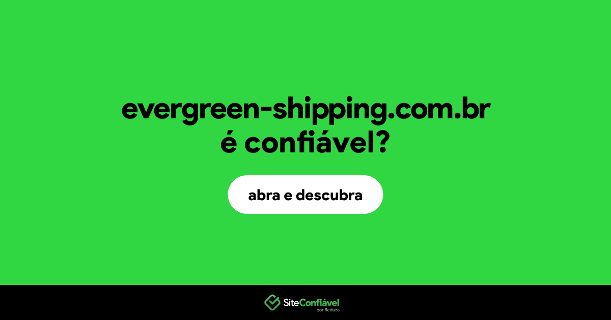 O site evergreen-shipping.com.br é confiável?