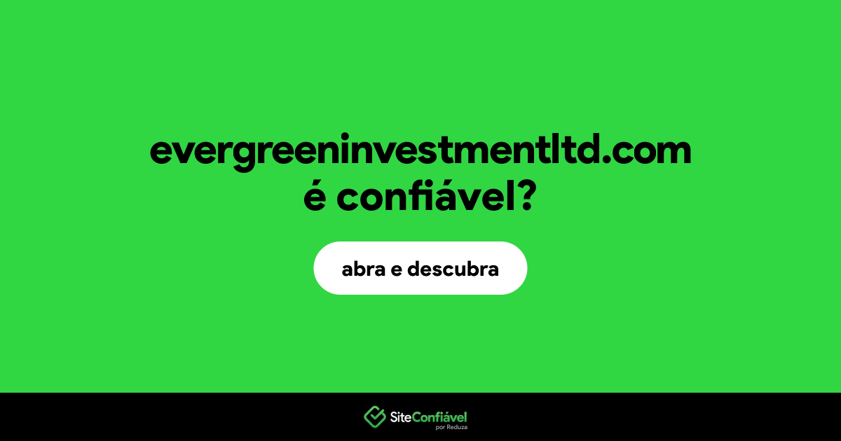 O site evergreeninvestmentltd.com é confiável?