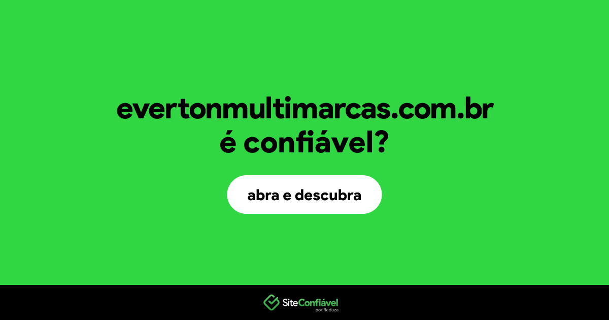 O site evertonmultimarcas.com.br é confiável?
