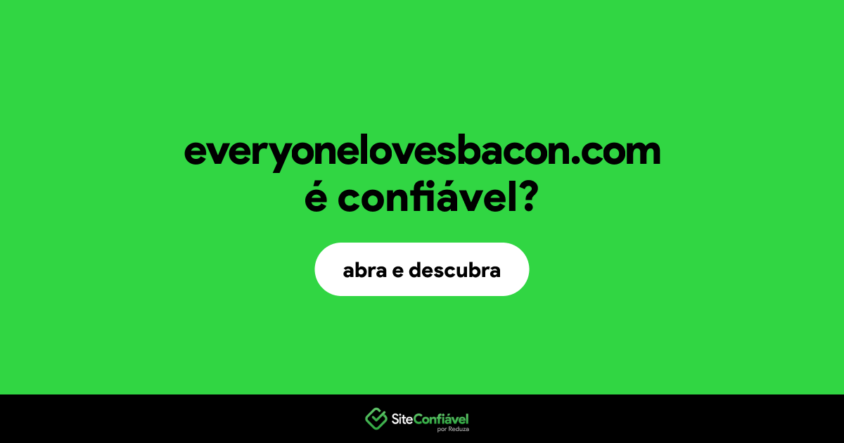 O site everyonelovesbacon.com é confiável?
