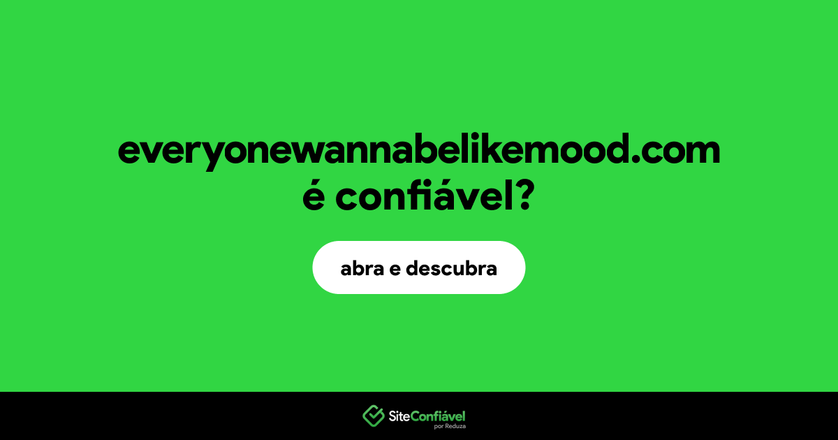O site everyonewannabelikemood.com é confiável?