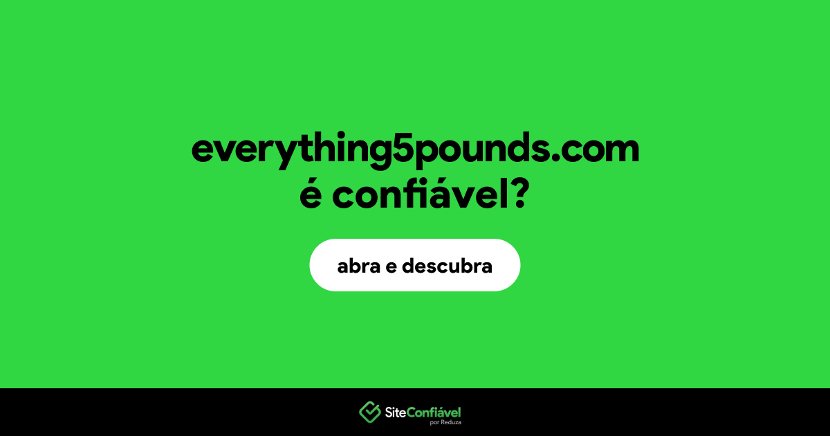 O site everything5pounds.com é confiável?