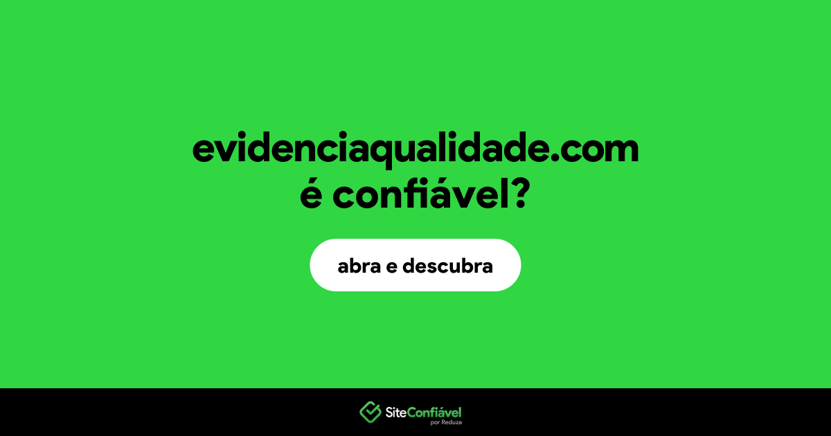 O site evidenciaqualidade.com é confiável?