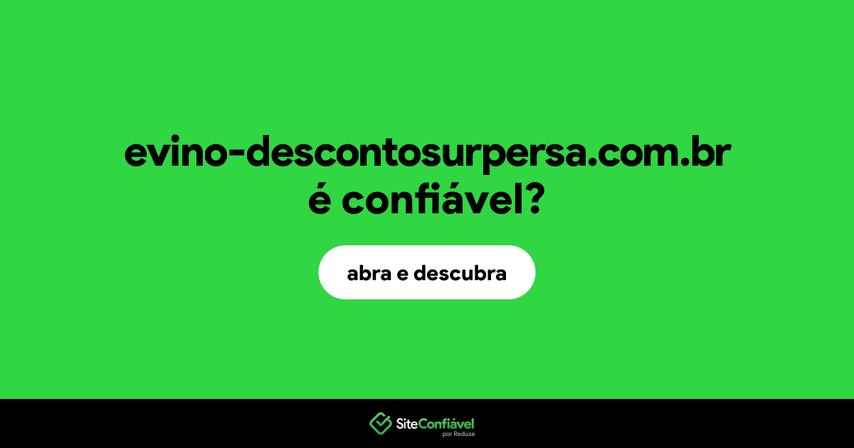 O site evino-descontosurpersa.com.br é confiável?
