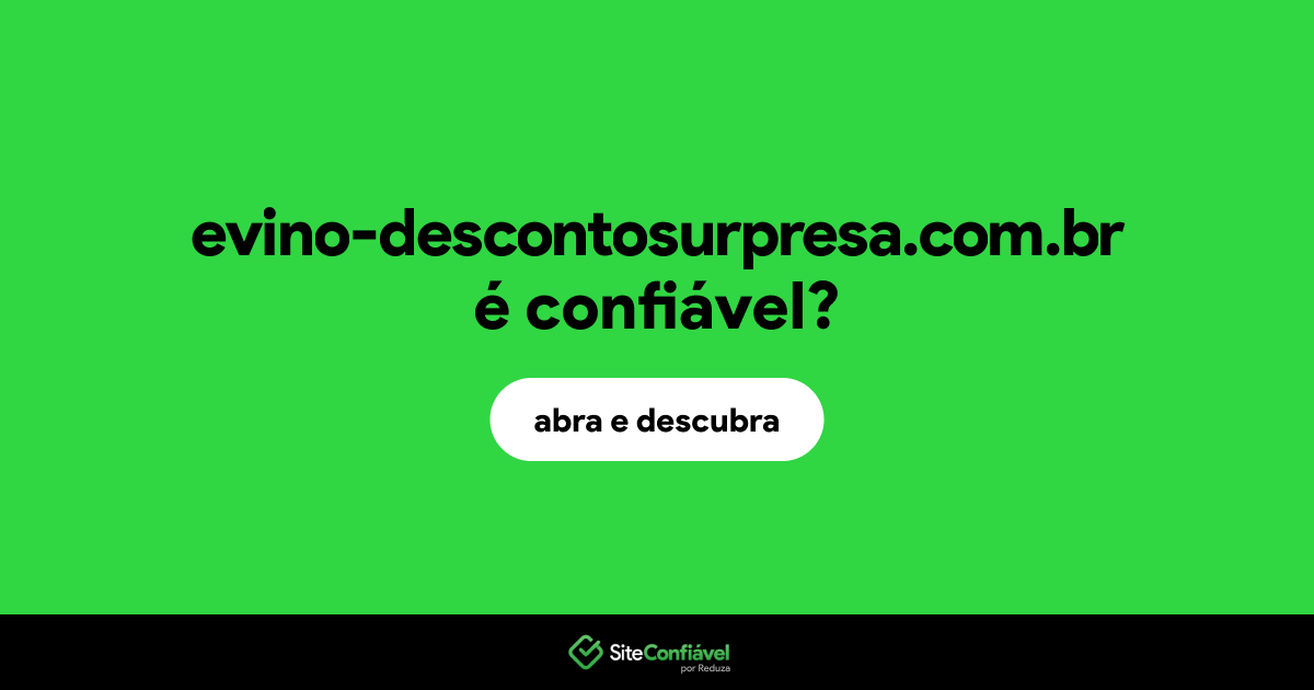 O site evino-descontosurpresa.com.br é confiável?