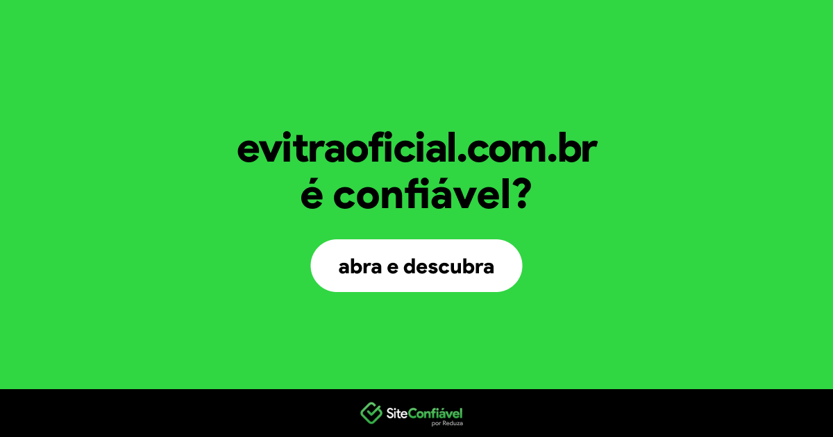O site evitraoficial.com.br é confiável?