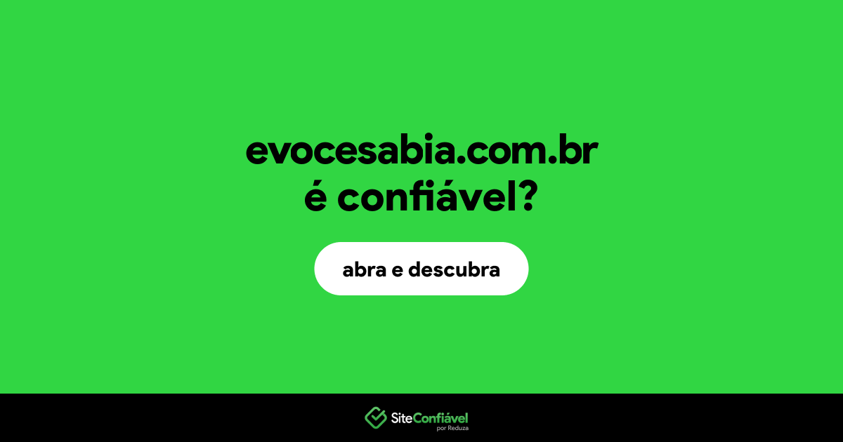 O site evocesabia.com.br é confiável?