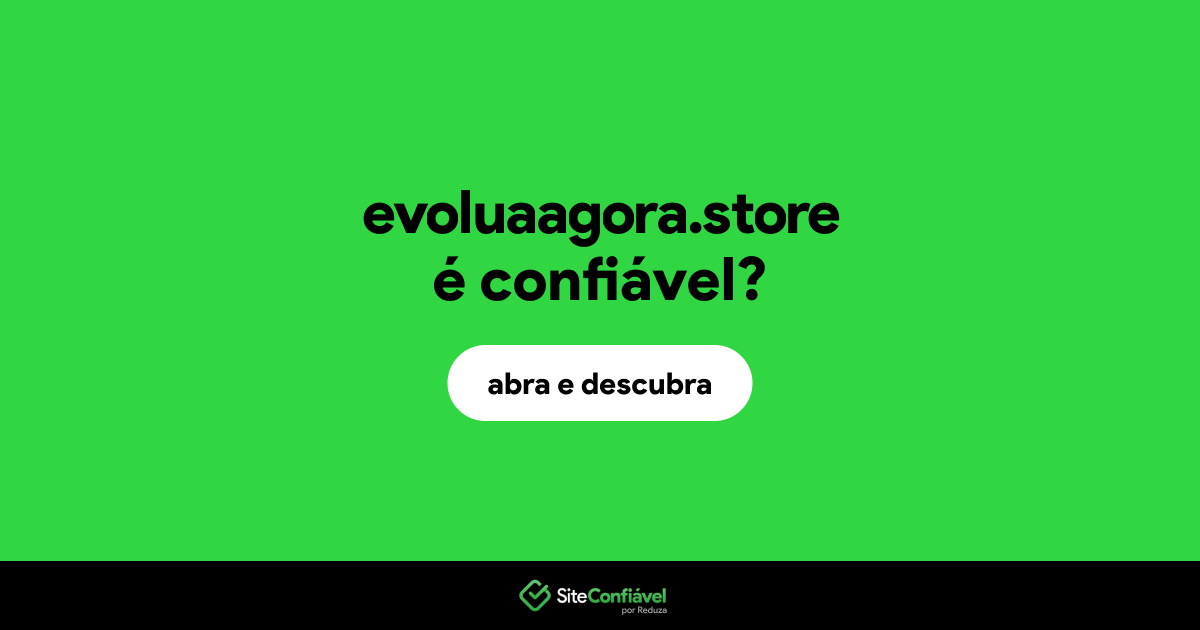 O site evoluaagora.store é confiável?