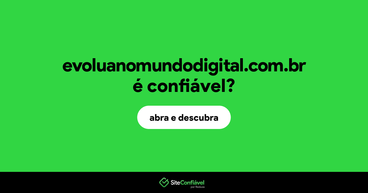 O site evoluanomundodigital.com.br é confiável?