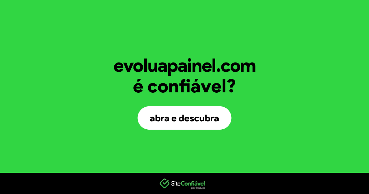 O site evoluapainel.com é confiável?