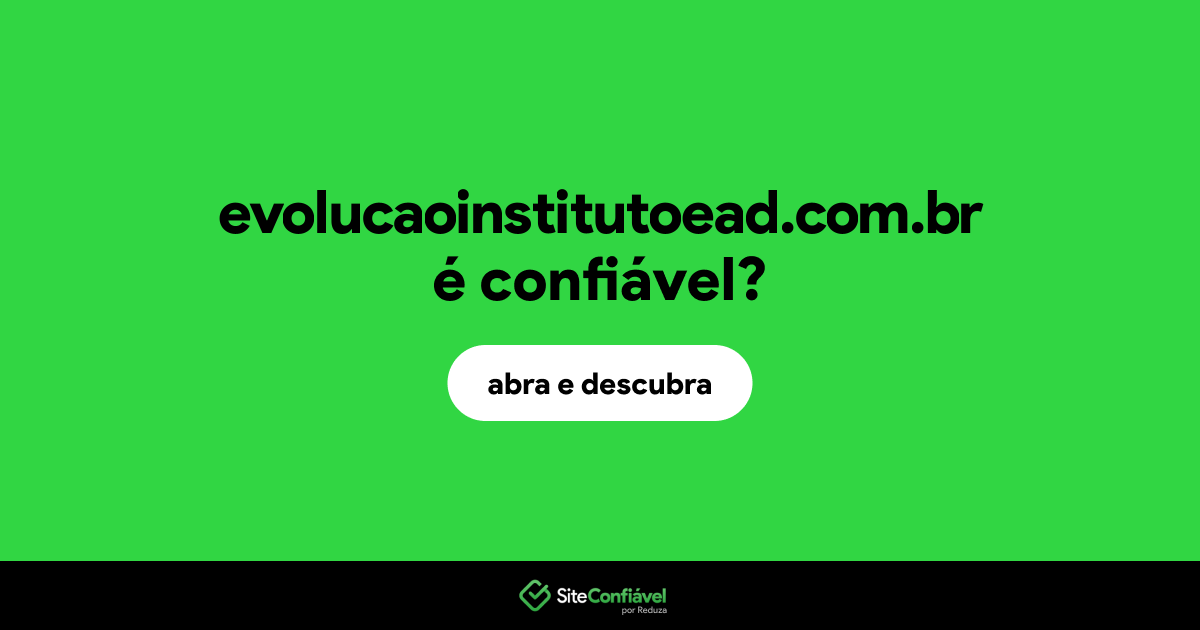 O site evolucaoinstitutoead.com.br é confiável?