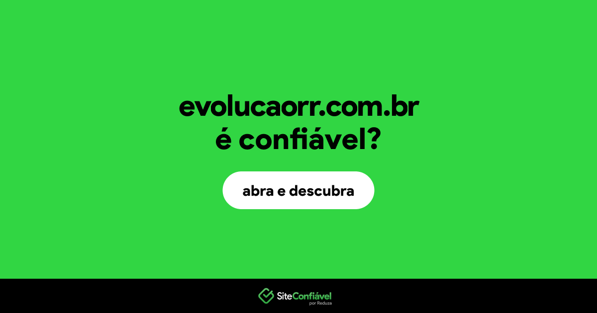 O site evolucaorr.com.br é confiável?