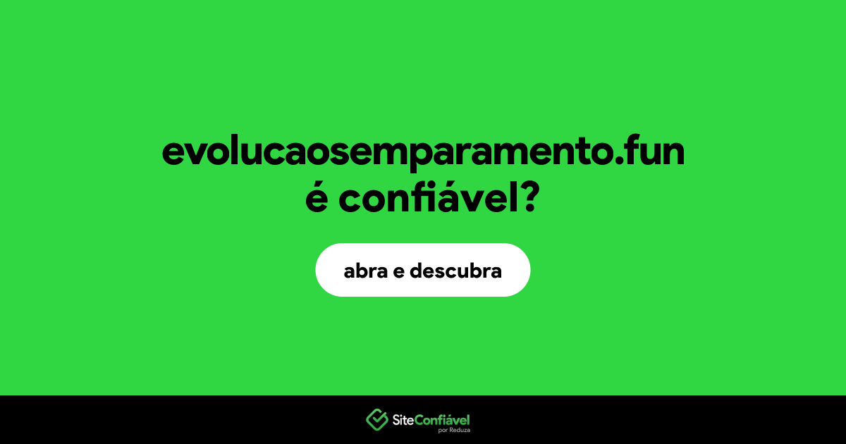 O site evolucaosemparamento.fun é confiável?