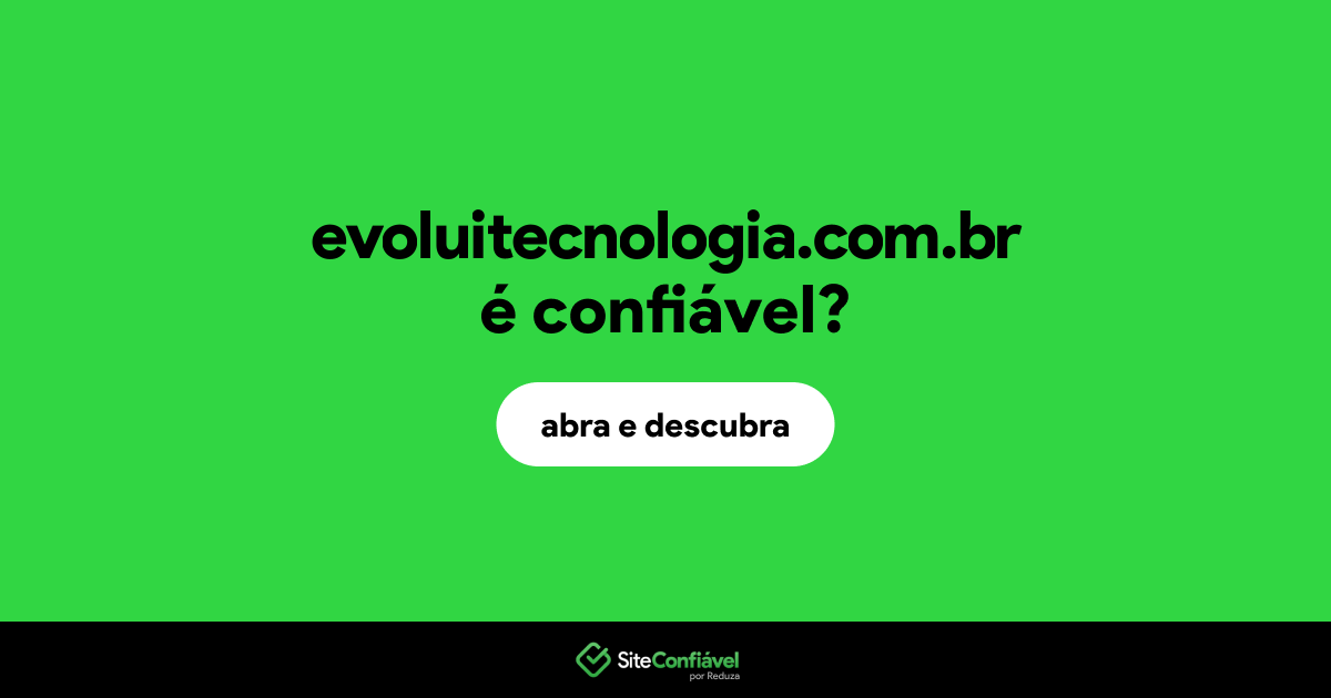 O site evoluitecnologia.com.br é confiável?