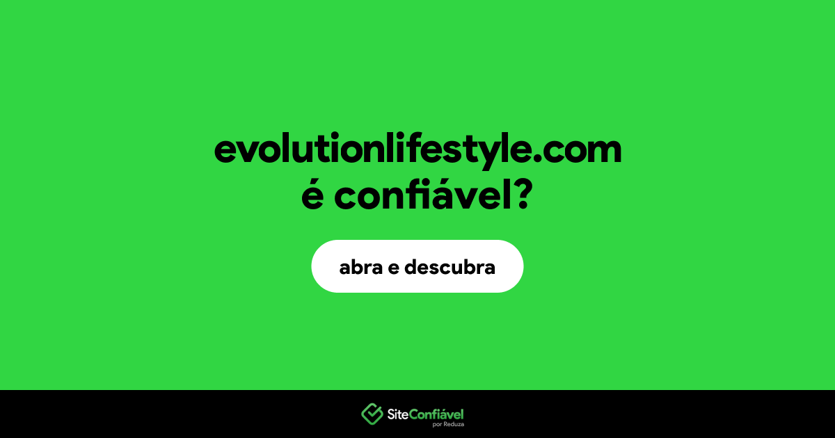 O site evolutionlifestyle.com é confiável?