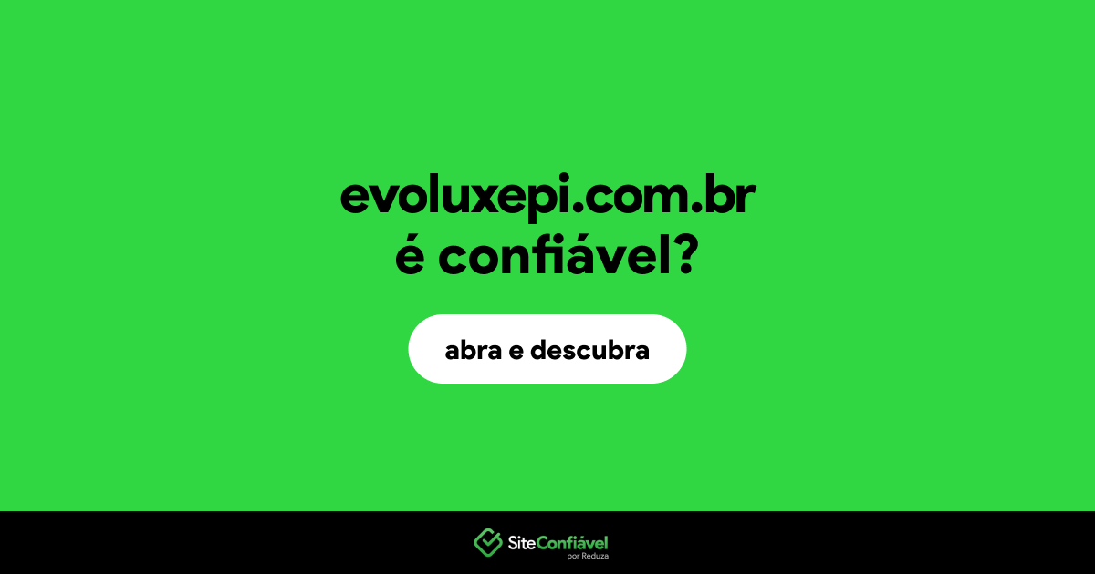 O site evoluxepi.com.br é confiável?