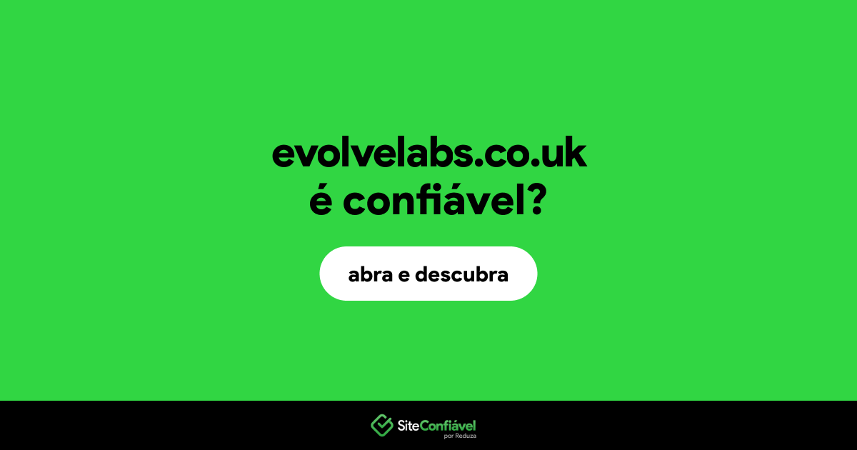 O site evolvelabs.co.uk é confiável?