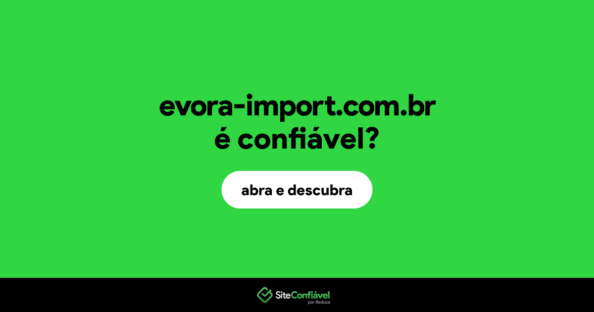O site evora-import.com.br é confiável?
