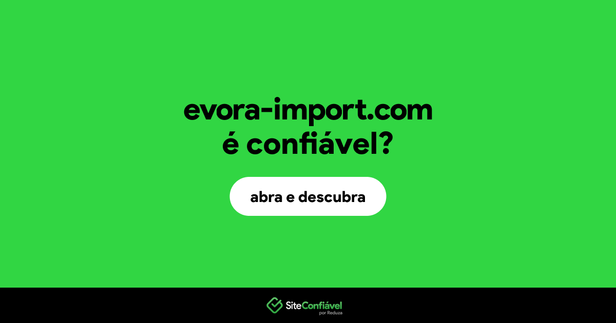 O site evora-import.com é confiável?