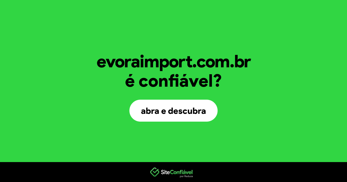 O site evoraimport.com.br é confiável?