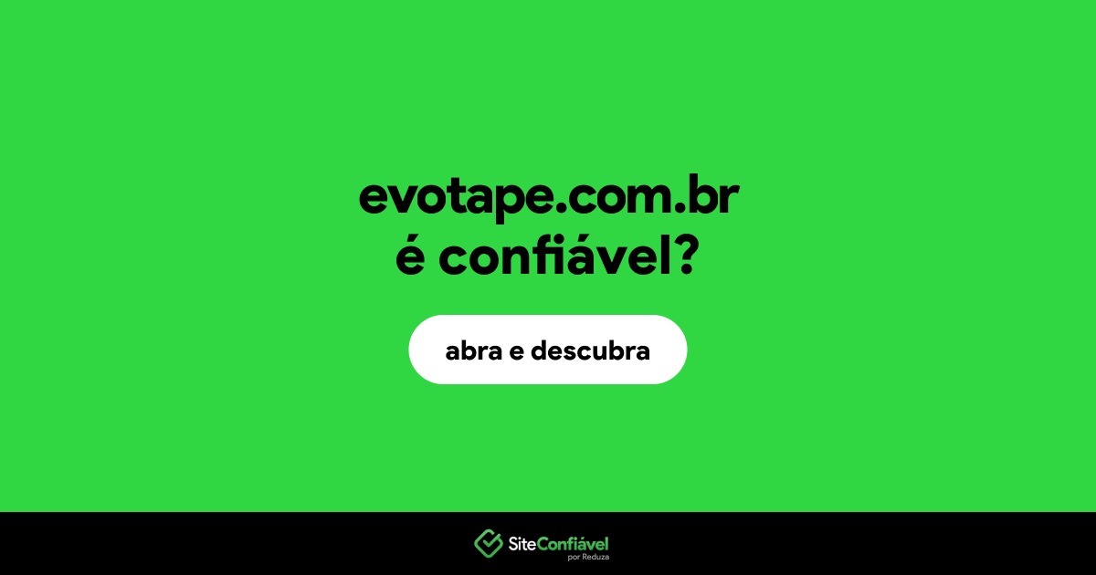 O site evotape.com.br é confiável?