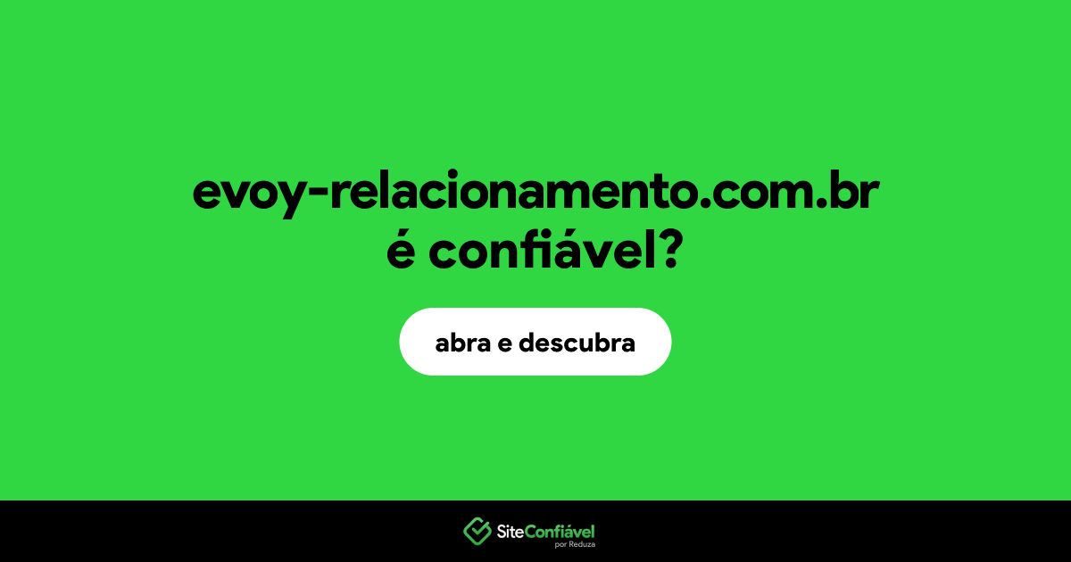 O site evoy-relacionamento.com.br é confiável?