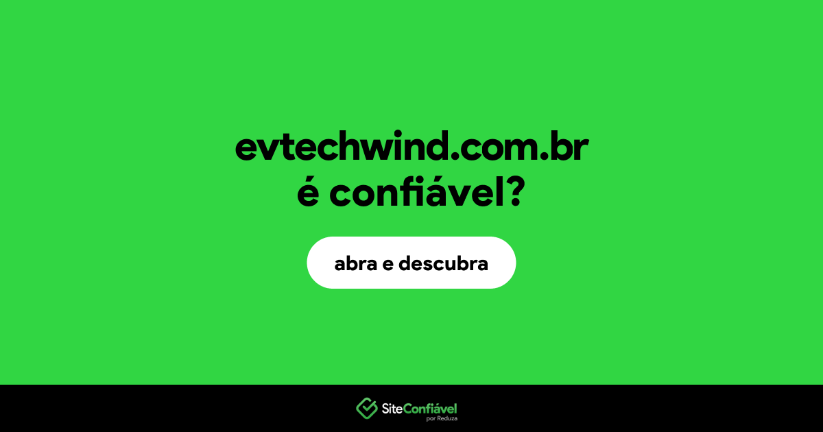 O site evtechwind.com.br é confiável?