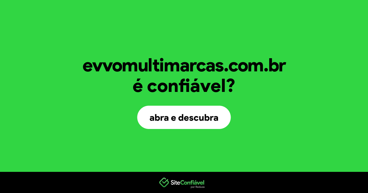 O site evvomultimarcas.com.br é confiável?