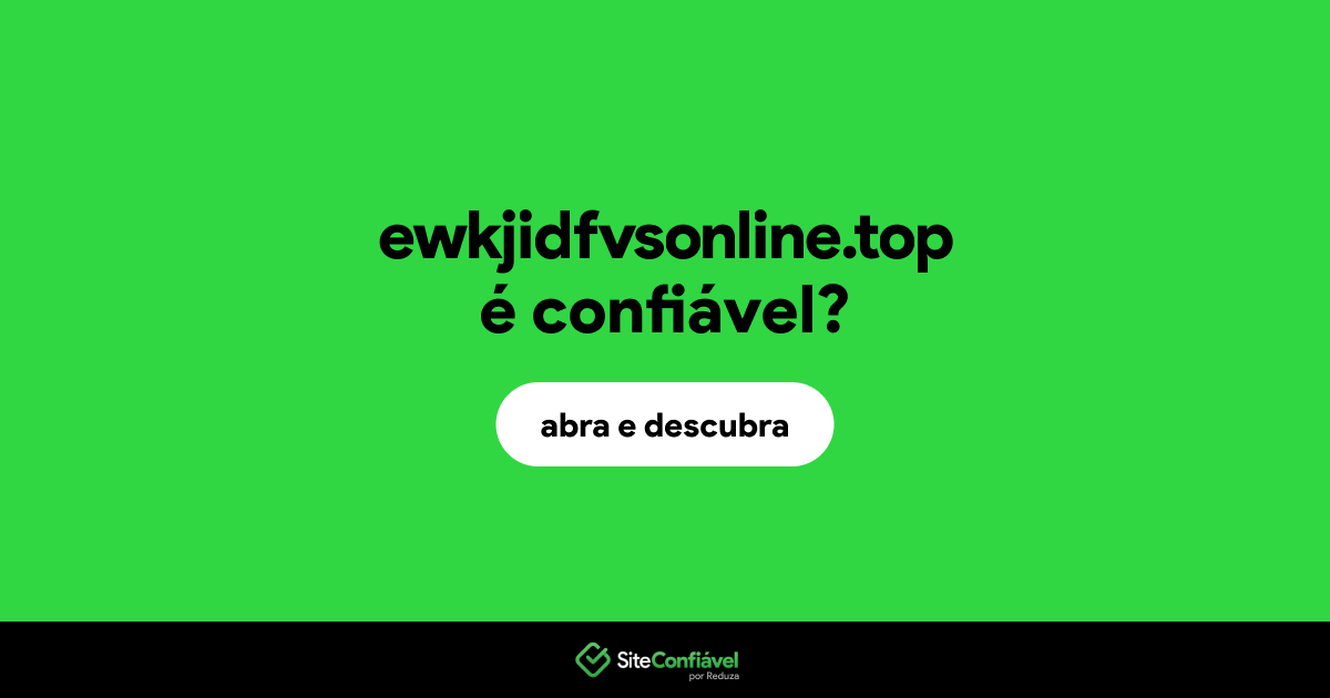 O site ewkjidfvsonline.top é confiável?