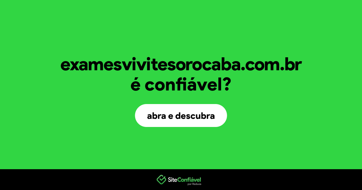 O site examesvivitesorocaba.com.br é confiável?