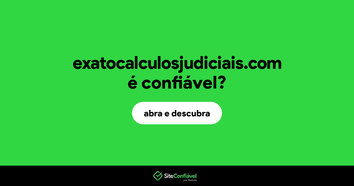 O site exatocalculosjudiciais.com é confiável?