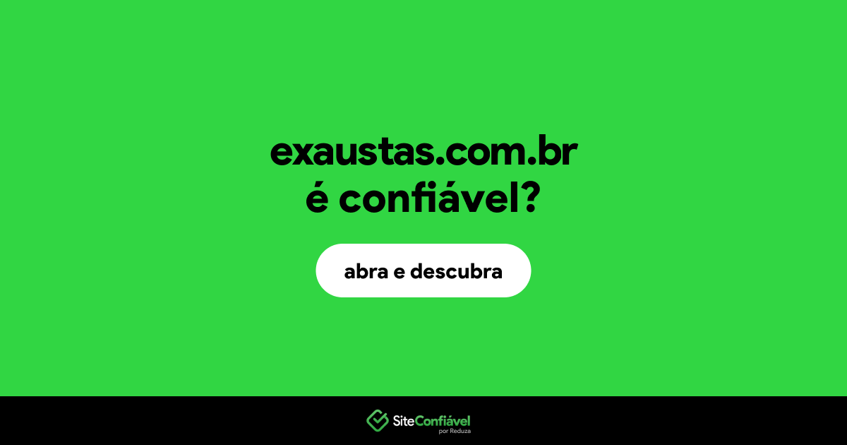 O site exaustas.com.br é confiável?