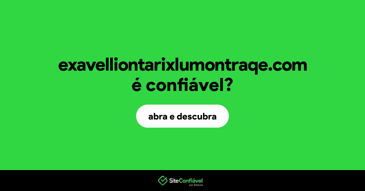 O site exavelliontarixlumontraqe.com é confiável?