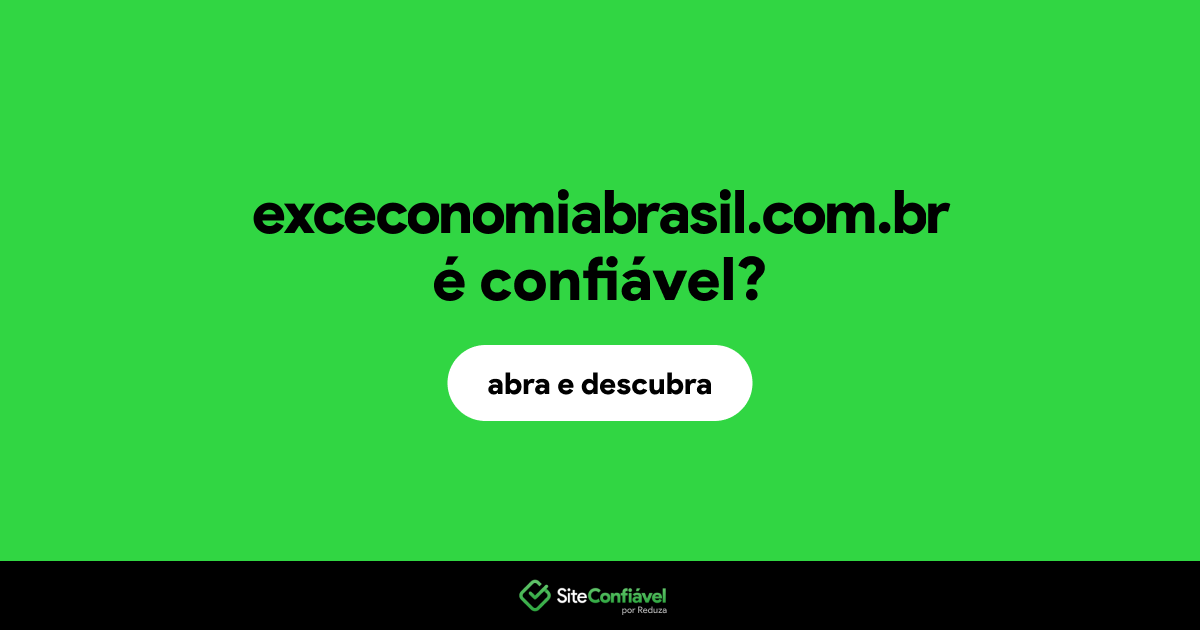O site exceconomiabrasil.com.br é confiável?